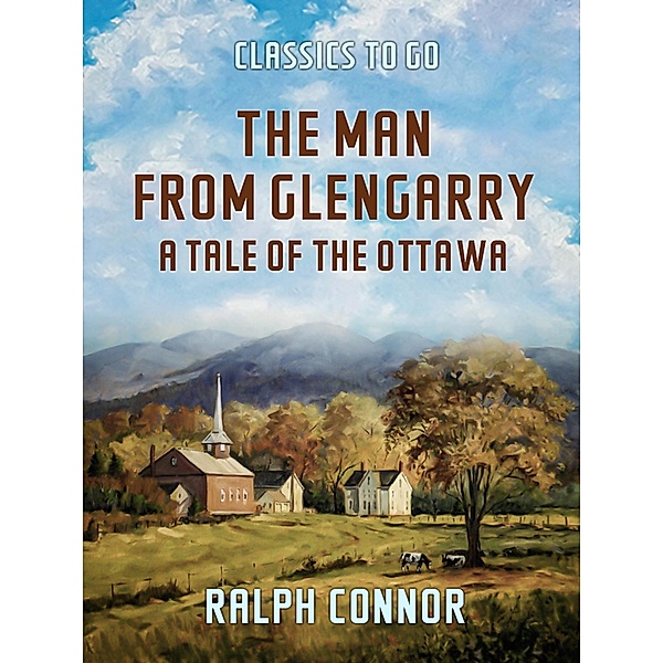 The Man from Glengarry A Tale of the Ottawa, Ralph Connor