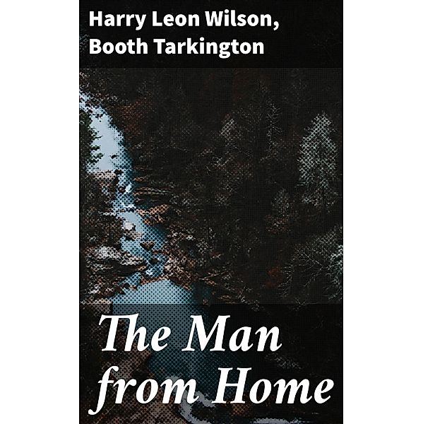 The Man from Home, Harry Leon Wilson, Booth Tarkington