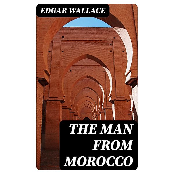 The Man from Morocco, Edgar Wallace