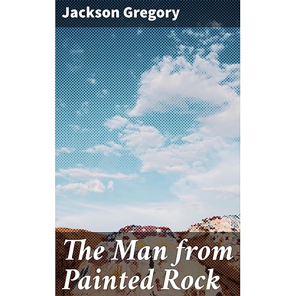 The Man from Painted Rock, Jackson Gregory