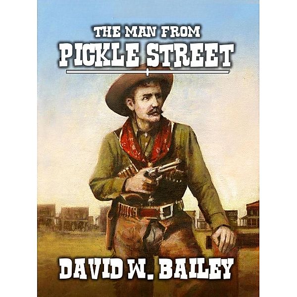 The Man from Pickle Street, David W. Bailey