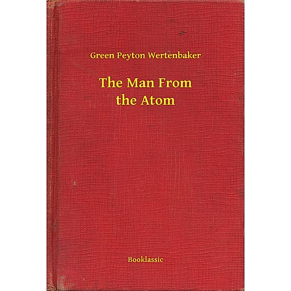 The Man From the Atom, Green Peyton Wertenbaker