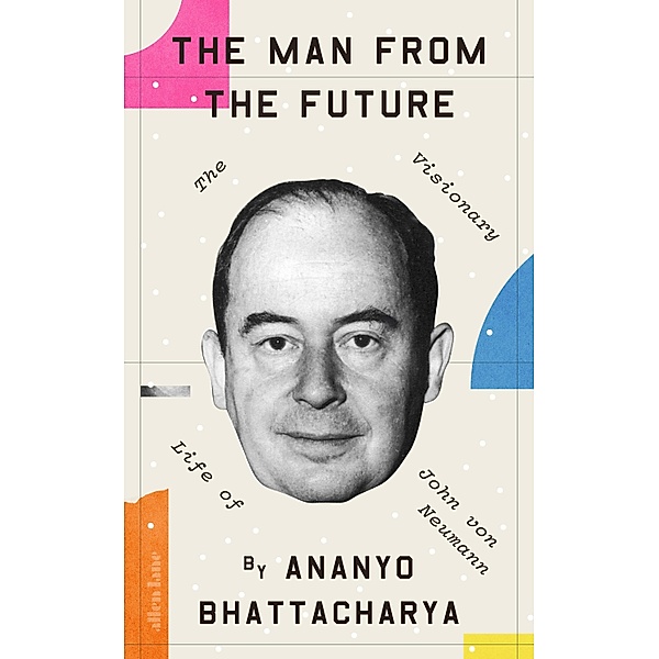 The Man from the Future, Ananyo Bhattacharya
