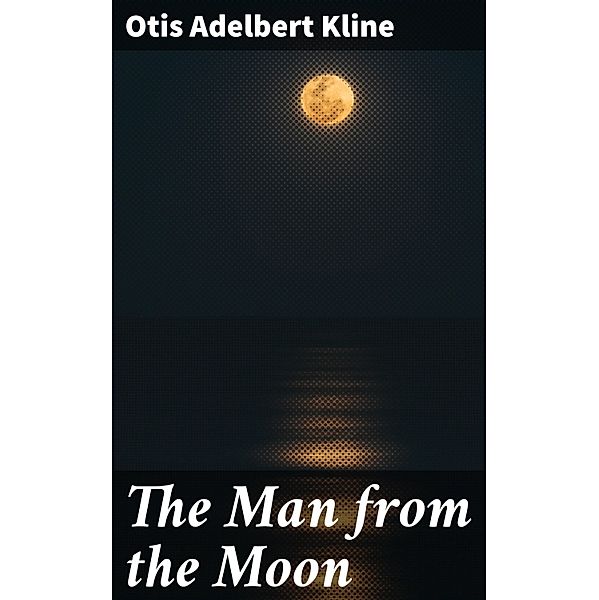 The Man from the Moon, Otis Adelbert Kline