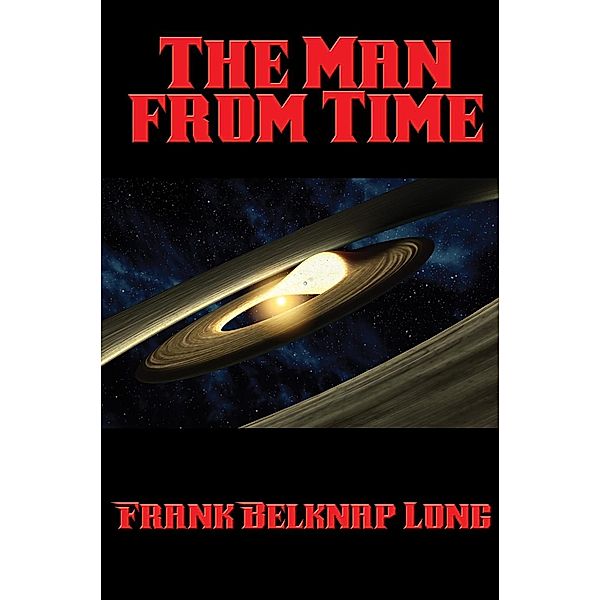 The Man from Time / Positronic Publishing, Frank Belknap Long