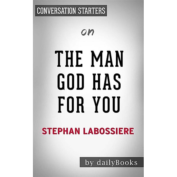 The Man God Has For You: 7 Traits To Help You Determine Your Life Partnerby Stephan Labossiere | Conversation Starters, Daily Books