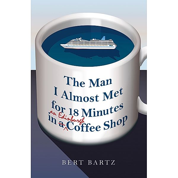 The Man I Almost Met for 18 Minutes in an Edinburgh Coffee Shop, Bert Bartz