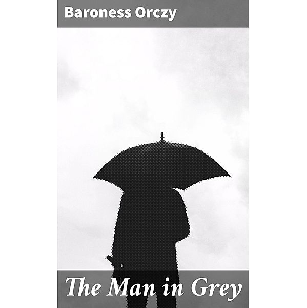 The Man in Grey, Baroness Orczy