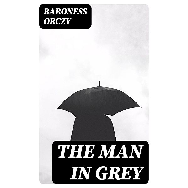 The Man in Grey, Baroness Orczy