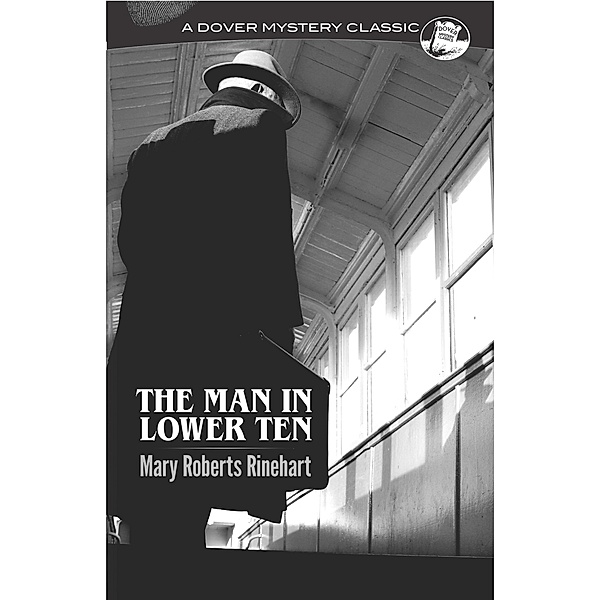 The Man in Lower Ten / Dover Mystery Classics, Mary Roberts Rinehart