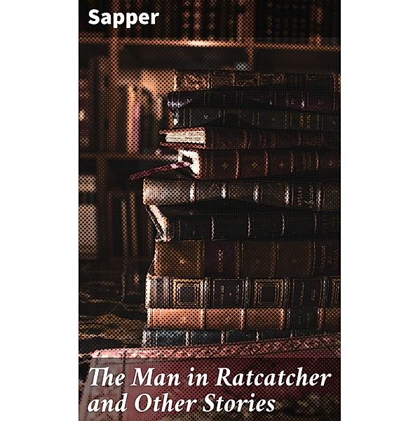 The Man in Ratcatcher and Other Stories, Sapper