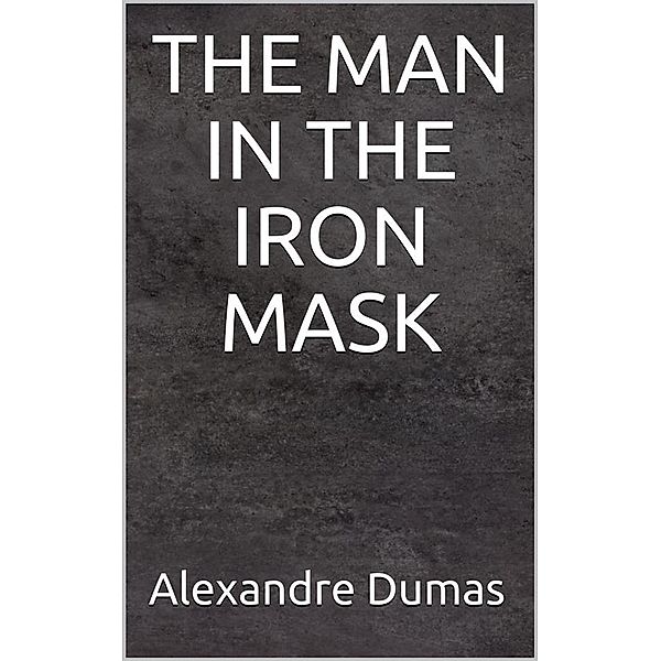 The man in the iron mask, Alexandre Dumas