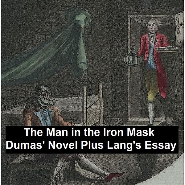 The Man in the Iron Mask: Dumas' Novel Plus Lang's Essay, Alexandre Dumas, Andrew Lang