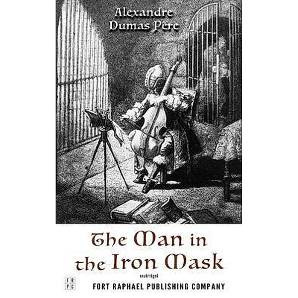 The Man in the Iron Mask - Volume Three of the d'Artagnan Romances - Unabridged / Ft. Raphael Publishing Company, Alexandre Dumas