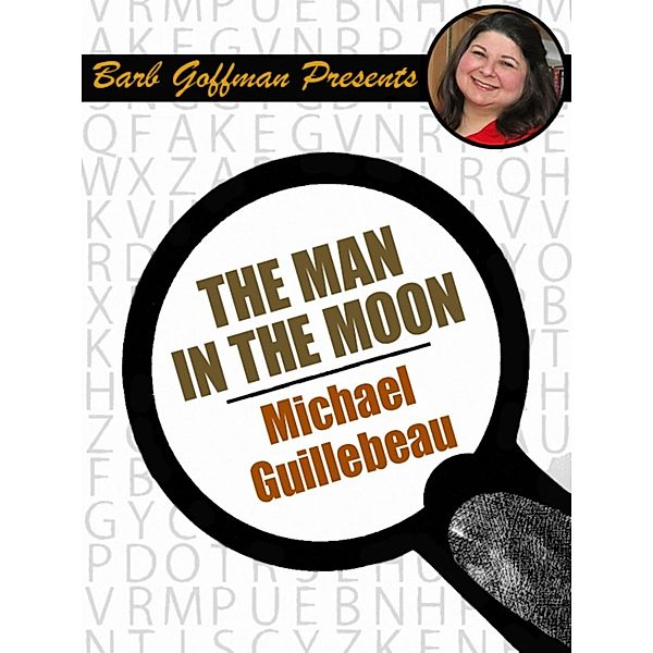 The Man in the Moon / Barb Goffman Presents, Michael Guillebeau