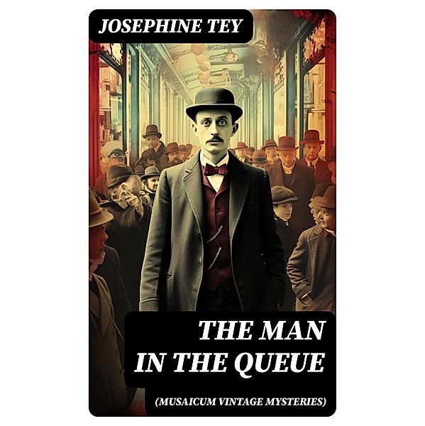 The Man in the Queue (Musaicum Vintage Mysteries), Josephine Tey