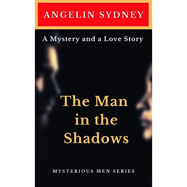 The Man in the Shadows (Mysterious Men Series, #1) / Mysterious Men Series, Angelin Sydney