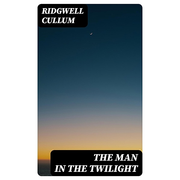 The Man in the Twilight, Ridgwell Cullum