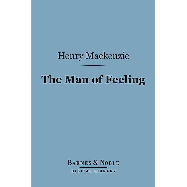 The Man of Feeling (Barnes & Noble Digital Library) / Barnes & Noble, Henry Mackenzie