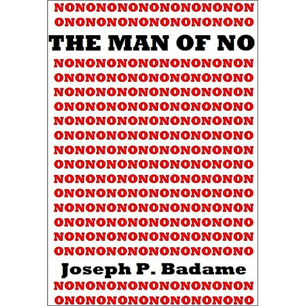 The Man of No, Joseph P. Badame