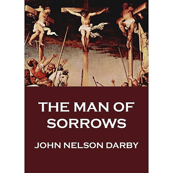 The Man of Sorrows, John Nelson Darby