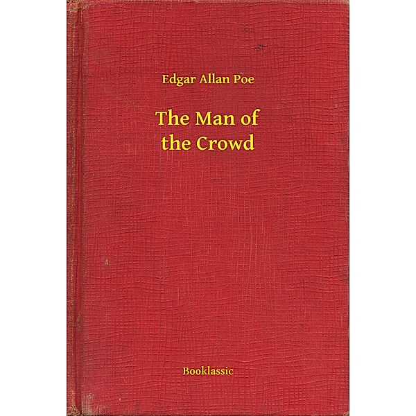 The Man of the Crowd, Edgar Allan Poe