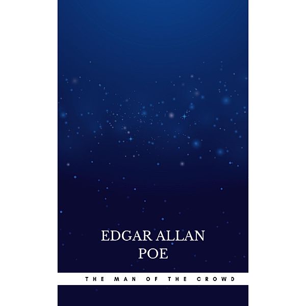 The Man of the Crowd, Edgar Allan Poe