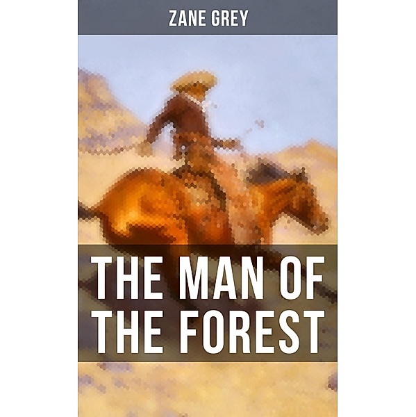 THE MAN OF THE FOREST, Zane Grey