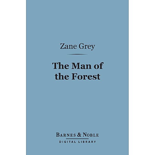 The Man of the Forest (Barnes & Noble Digital Library) / Barnes & Noble, Zane Grey