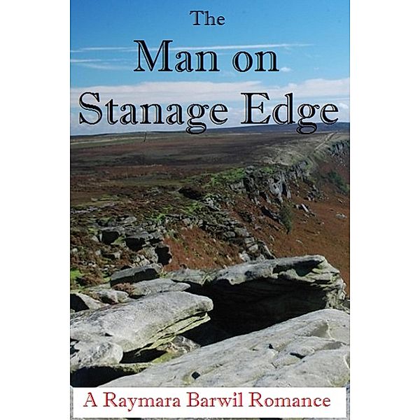 The Man on Stanage Edge, A Romance (Raymara Barwil Romance), Raymara Barwil