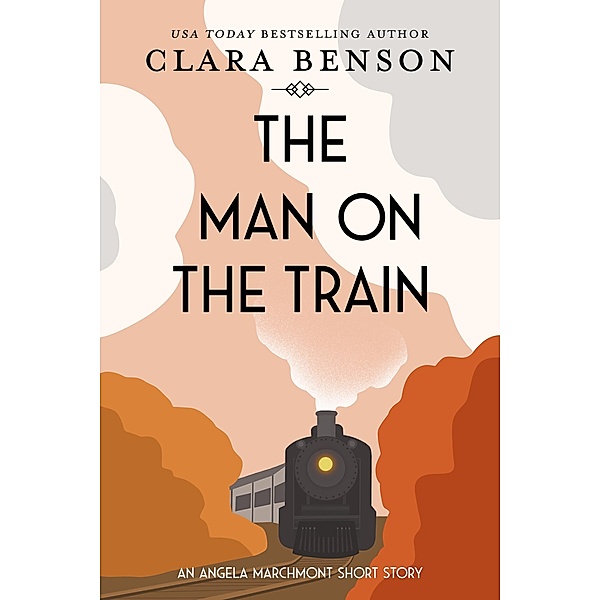 The Man on the Train (An Angela Marchmont mystery) / An Angela Marchmont mystery, Clara Benson