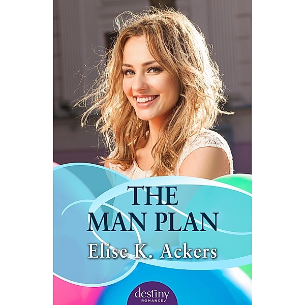 The Man Plan: Destiny Romance, Elise K. Ackers
