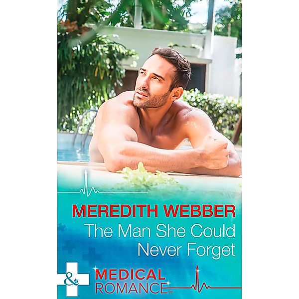 The Man She Could Never Forget (Wildfire Island Docs, Book 1) (Mills & Boon Medical), Meredith Webber