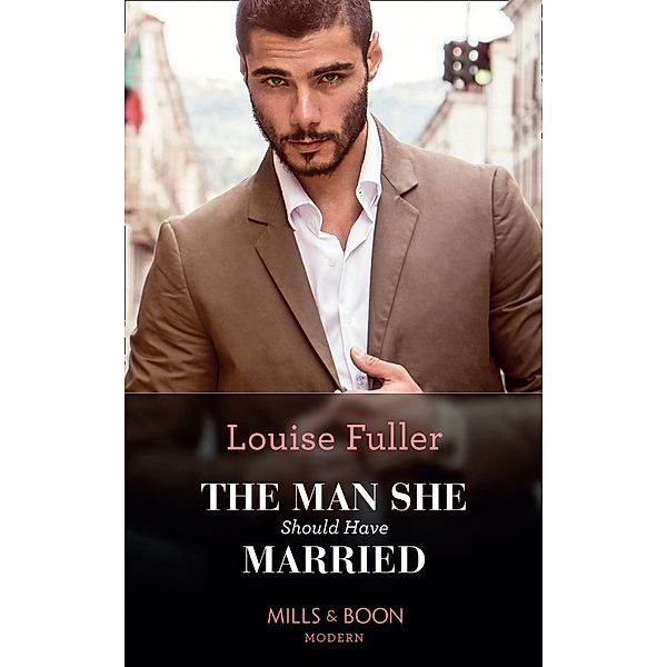 The Man She Should Have Married (Mills & Boon Modern), Louise Fuller