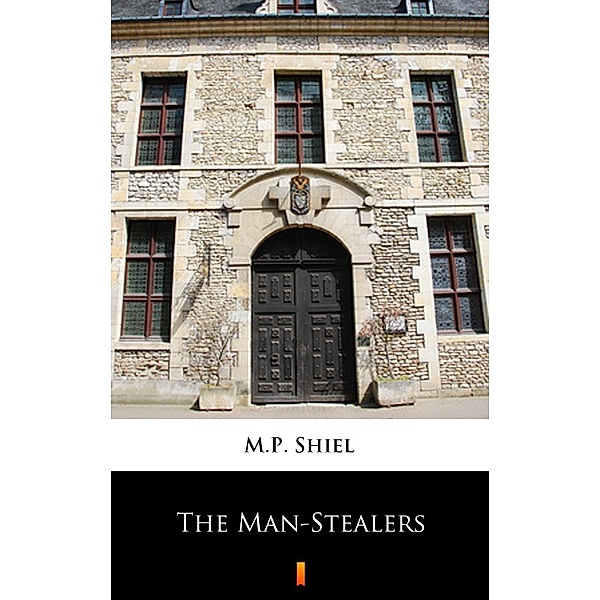 The Man-Stealers, M. P. Shiel