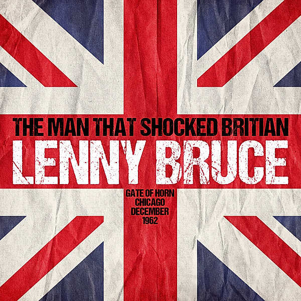 The Man that Shocked Britain - Gate of Horn, Chicago, December 1962, Lenny Bruce
