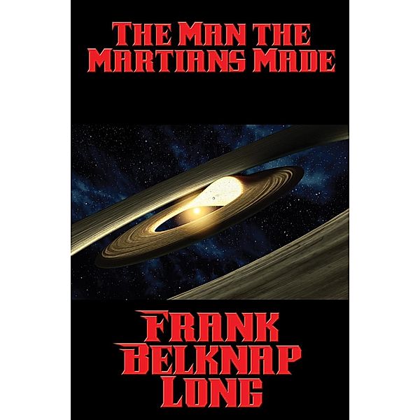 The Man the Martians Made / Positronic Publishing, Frank Belknap Long