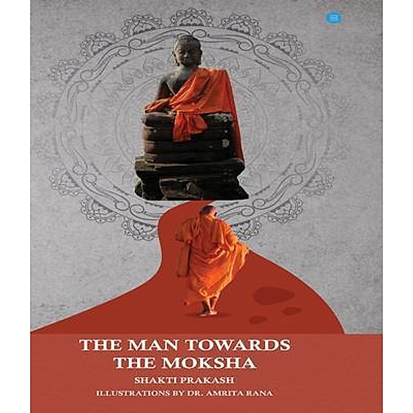 The Man Towards the Moksha, Shakti Prakash