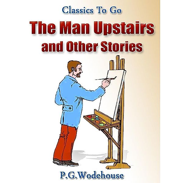 The Man Upstairs and Other Stories, P. G. Wodehouse