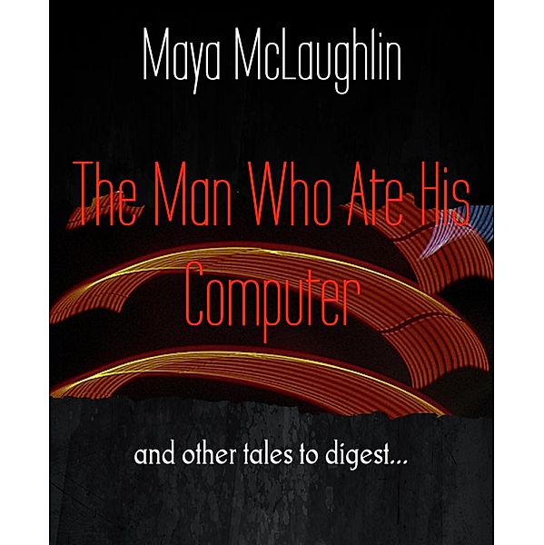 The Man Who Ate His Computer, Maya McLaughlin