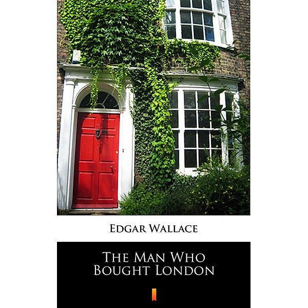 The Man Who Bought London, Edgar Wallace