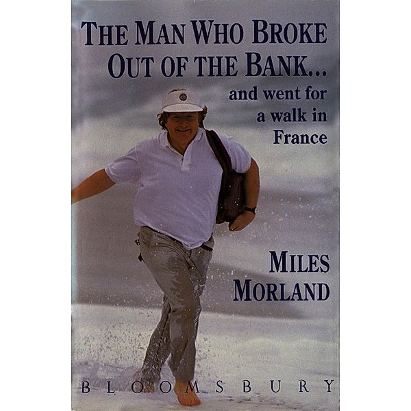 The Man Who Broke Out of the Bank and Went for a Walk across France, Miles Morland