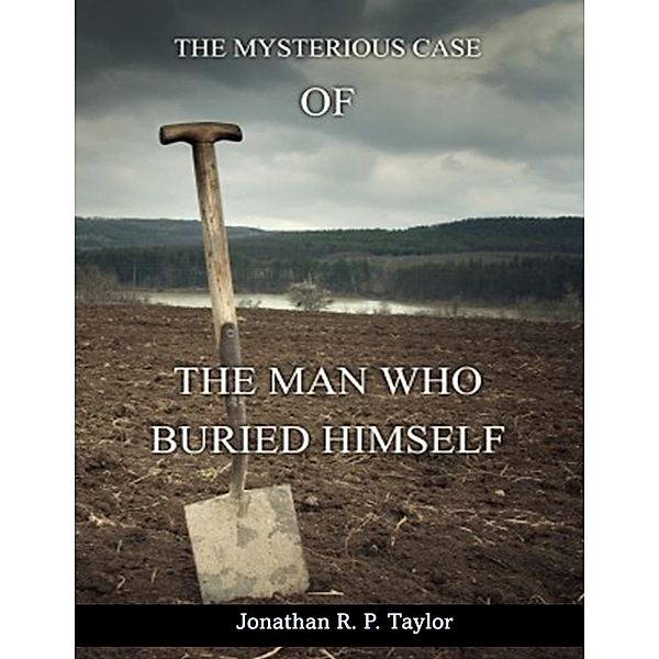 The Man Who Buried Himself, Jonathan R. P. Taylor