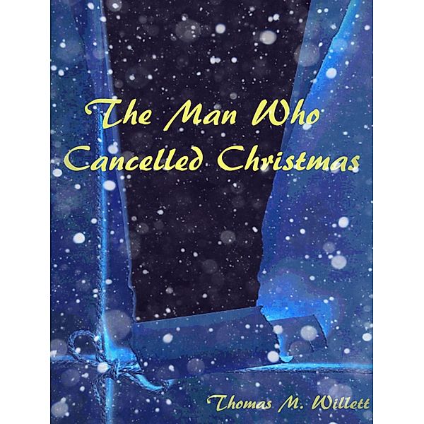 The Man Who Cancelled Christmas, Thomas M. Willett