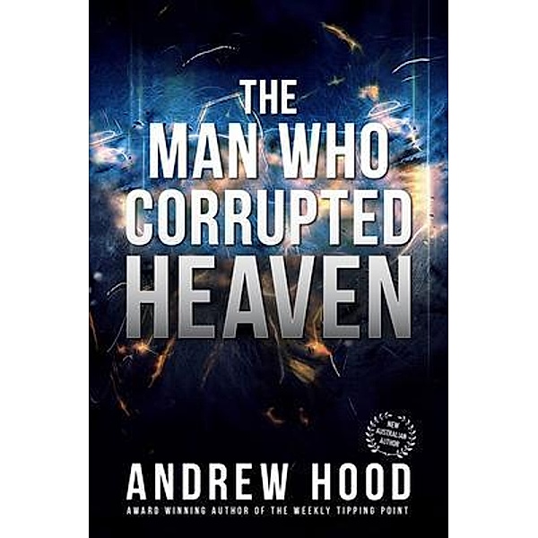 The Man Who Corrupted Heaven, Andrew Hood