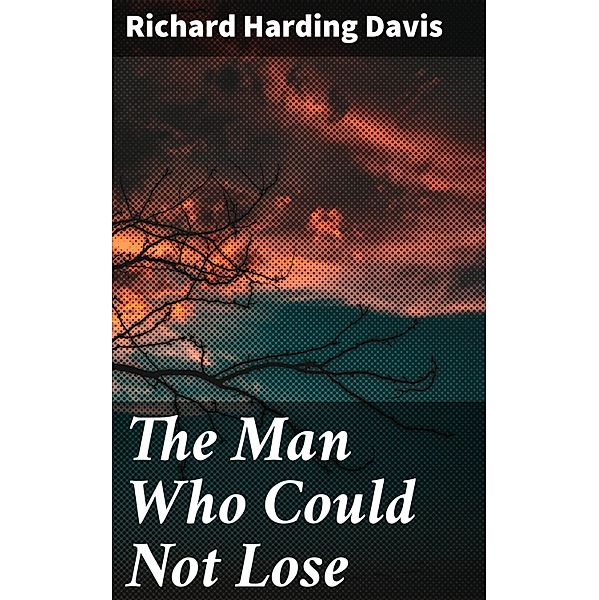 The Man Who Could Not Lose, Richard Harding Davis