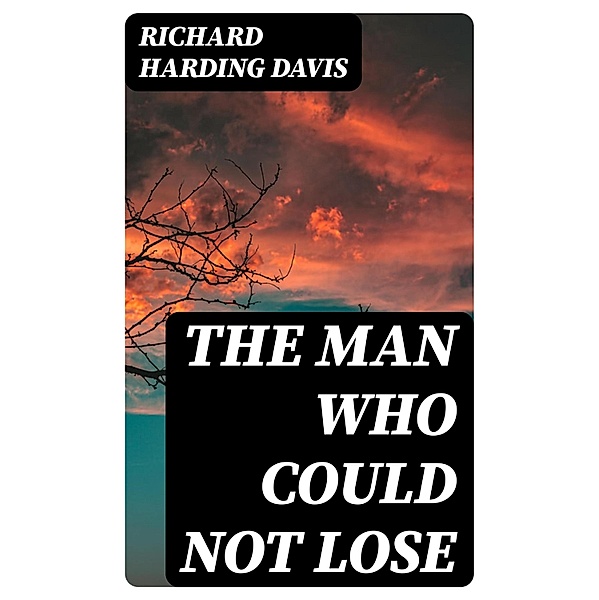 The Man Who Could Not Lose, Richard Harding Davis
