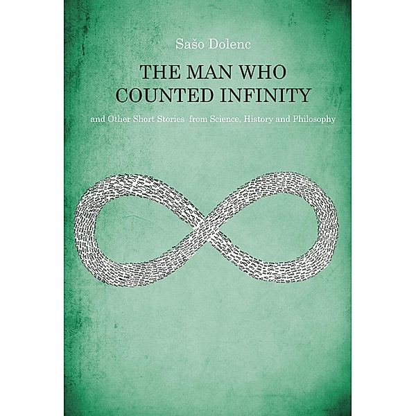 The Man Who Counted Infinity and Other Short Stories from Science, History and Philosophy, Saso Dolenc