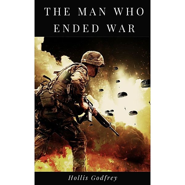 The Man Who Ended War, Hollis Godfrey