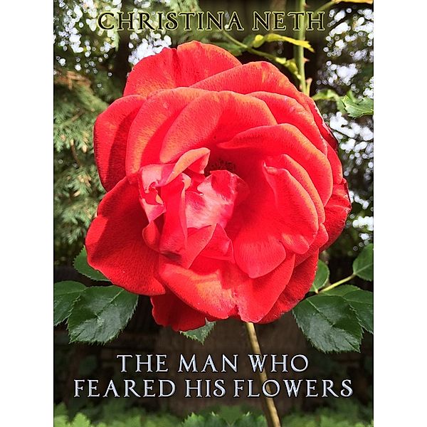 The Man Who Feared His Flowers, Christina Neth